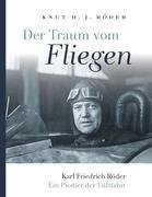 Der Traum vom Fliegen. Karl Friedrich Röder, ein Pionier der Luftfahrt