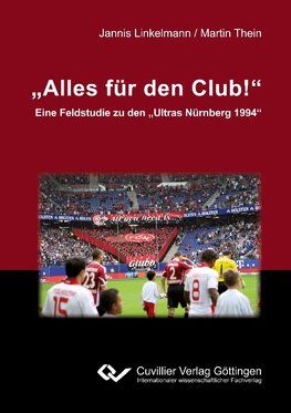 "Alles für den Club!". Eine Feldstudie zu den "Ultras Nürnberg 1994"