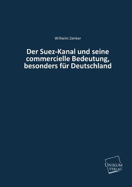 Der Suez-Kanal und seine commercielle Bedeutung, besonders für Deutschland