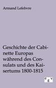 Geschichte der Cabinette Europas während des Consulats und des Kaisertums 1800 - 1815