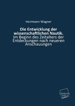 Die Entwicklung der wissenschaftlichen Nautik.