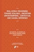 Real-World Reasoning: Toward Scalable, Uncertain Spatiotemporal,  Contextual and Causal Inference