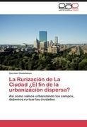 La Rurización de La Ciudad  ¿El fin de la urbanización dispersa?