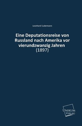 Eine Deputationsreise von Russland nach Amerika vor vierundzwanzig Jahren