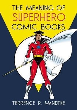 Wandtke, T:  The Meaning of Superhero Comic Books