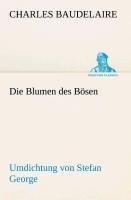 Die Blumen des Bösen. Umdichtung von Stefan George