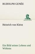 Heinrich von Kleist. Ein Bild seines Lebens und Wirkens.