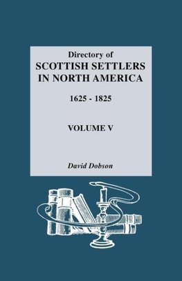 Directory of Scottish Settlers in North America, 1625-1825. Volume V