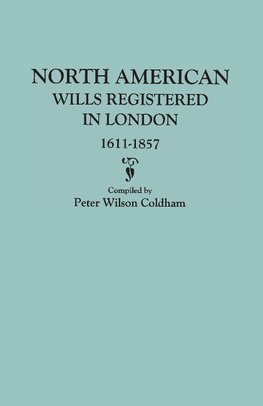 North American Wills Registered in London, 1611-1857