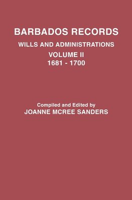 Barbados Records. Wills and Administrations: Volume II, 1681-1700