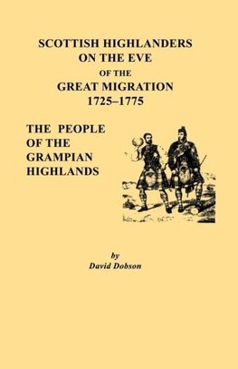 Scottish Highlanders on the Eve of the Great Migration, 1725-1775. the People of the Grampian Highlands