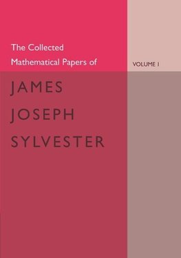 The Collected Mathematical Papers of James Joseph Sylvester