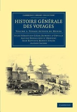 Histoire Generale Des Voyages Par Dumont D'Urville, D'Orbigny, Eyries Et A. Jacobs - Volume 1