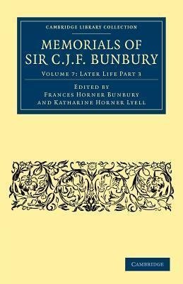 Memorials of Sir C. J. F. Bunbury, Bart - Volume 7