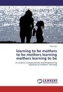 learning to be mothers  to be mothers learning  mothers learning to be