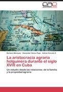 La aristocracia agraria holguinera durante el siglo XVIII en Cuba