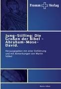 Jung-Stilling: Die Großen der Bibel - Abraham-Mose-David.