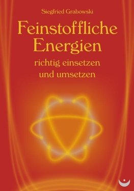 Feinstoffliche Energien richtig einsetzen und umsetzen