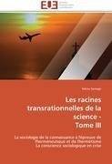 Les racines transrationnelles de la science -  Tome III