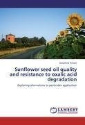 Sunflower seed oil quality and resistance to oxalic acid degradation