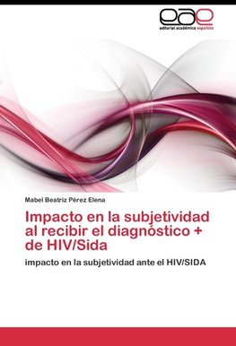 Impacto en la subjetividad al recibir el diagnóstico + de HIV/Sida