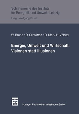 Energie, Umwelt und Wirtschaft: Visionen statt Illusionen