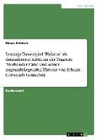 Lessings Trauerspiel 'Philotas' als dramatisierte Kritik an der Tragödie 'Sterbender Cato' und seiner zugrundeliegenden Theorie von Johann Christoph Gottsched