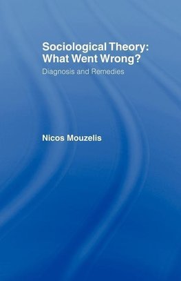 Mouzelis, N: Sociological Theory: What went Wrong?