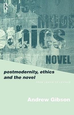 Gibson, A: Postmodernity, Ethics and the Novel