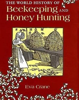 Crane, E: World History of Beekeeping and Honey Hunting