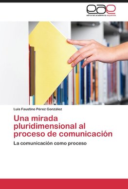 Una mirada pluridimensional al proceso de comunicación