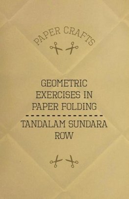 T. Sundara Row's Geometric Exercises In Paper Folding