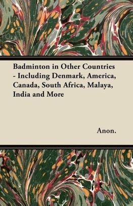 Badminton in Other Countries - Including Denmark, America, Canada, South Africa, Malaya, India and More