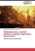 Globalización, ciudad global y sujetos migrantes mexicanos