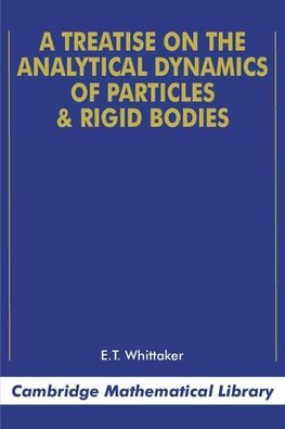 A Treatise on the Analytical Dynamics of Particles and Rigid Bodies