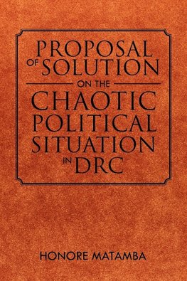 Proposal Of Solution On The Chaotic Political Situation In DRC