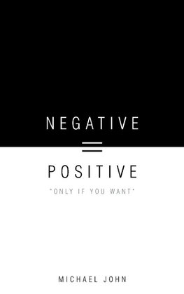 Negative = Positive