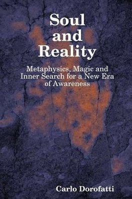 Soul & Reality - Metaphysics, Magic and Inner Search for a New Era of Awareness