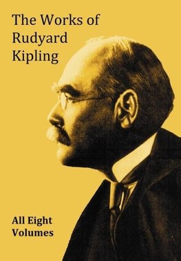 The Works of Rudyard Kipling - 8 Volumes from the Complete Works in One Edition