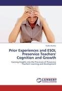 Prior Experiences and ESOL Preservice Teachers' Cognition and Growth