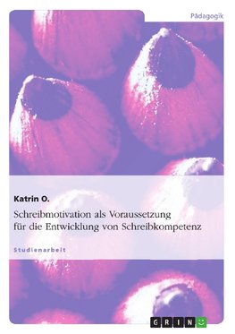 Schreibmotivation als Voraussetzung für die Entwicklung von Schreibkompetenz