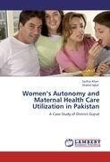 Women's Autonomy and Maternal Health Care Utilization in Pakistan