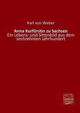 Anna Kurfürstin zu Sachsen