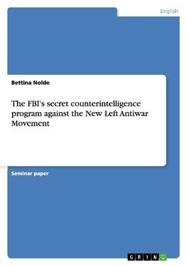 The FBI's secret counterintelligence program against the New Left Antiwar Movement