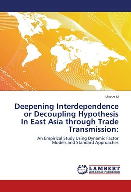 Deepening Interdependence or Decoupling Hypothesis In East Asia through Trade Transmission: