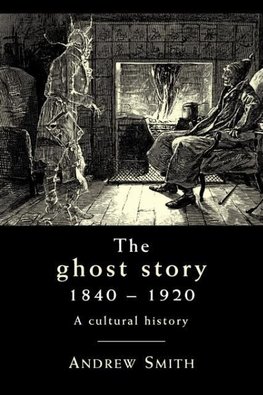 Smith, A: The Ghost Story 1840-1920