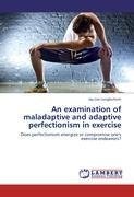 An examination of maladaptive and adaptive perfectionism in exercise