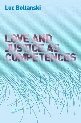 Boltanski, L: Love and Justice as Competences