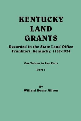 Kentucky Land Grants. One Volune in Two Parts. Part 1