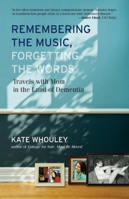 Remembering the Music, Forgetting the Words-Travels with Mom in the Land of Dementia